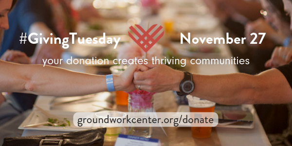 Be a Champion of Change. Support Groundwork on #GivingTuesday!
